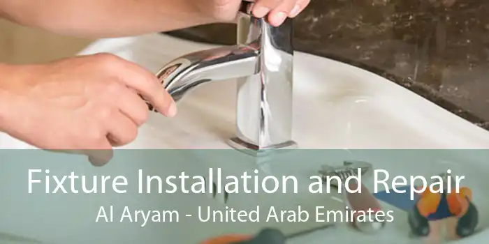 Fixture Installation and Repair Al Aryam - United Arab Emirates