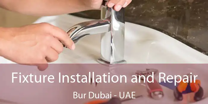  Fixture Installation and Repair Bur Dubai - UAE