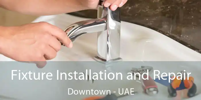  Fixture Installation and Repair Downtown - UAE