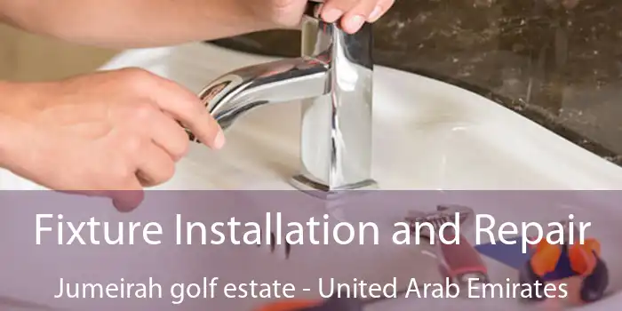Fixture Installation and Repair Jumeirah golf estate - United Arab Emirates