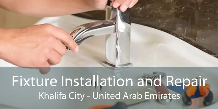 Fixture Installation and Repair Khalifa City - United Arab Emirates