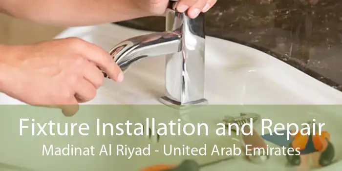 Fixture Installation and Repair Madinat Al Riyad - United Arab Emirates