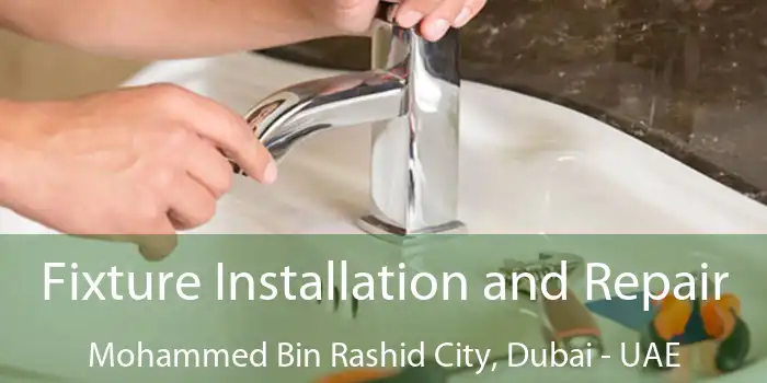 Fixture Installation and Repair Mohammed Bin Rashid City, Dubai - UAE