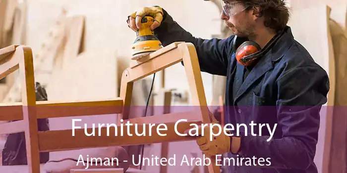 Furniture Carpentry Ajman - United Arab Emirates