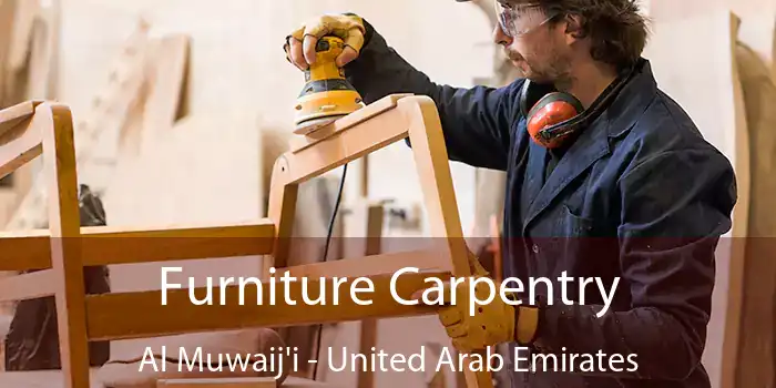 Furniture Carpentry Al Muwaij'i - United Arab Emirates