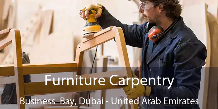 Furniture Carpentry Business  Bay, Dubai - United Arab Emirates