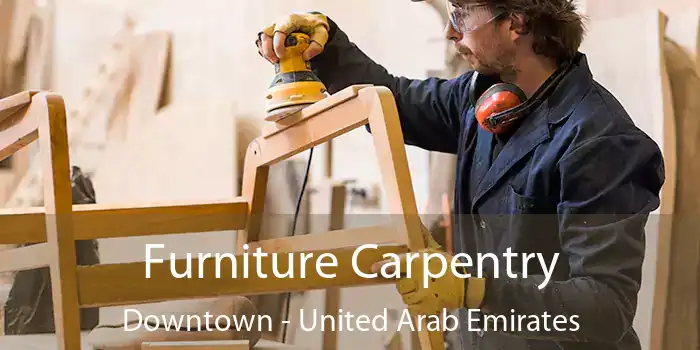 Furniture Carpentry Downtown - United Arab Emirates