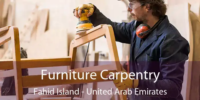 Furniture Carpentry Fahid Island - United Arab Emirates