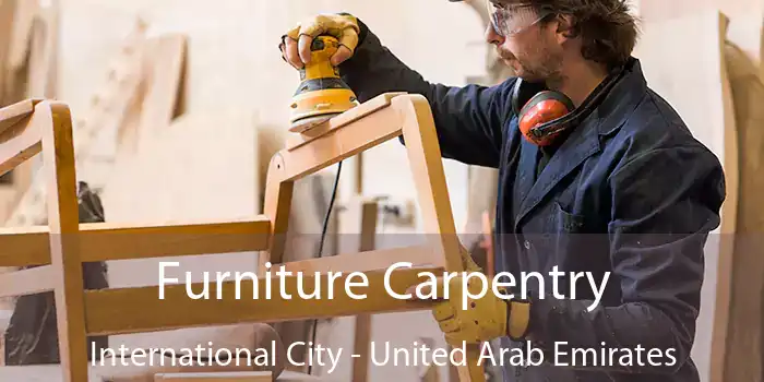 Furniture Carpentry International City - United Arab Emirates