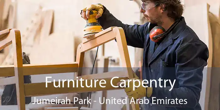 Furniture Carpentry Jumeirah Park - United Arab Emirates