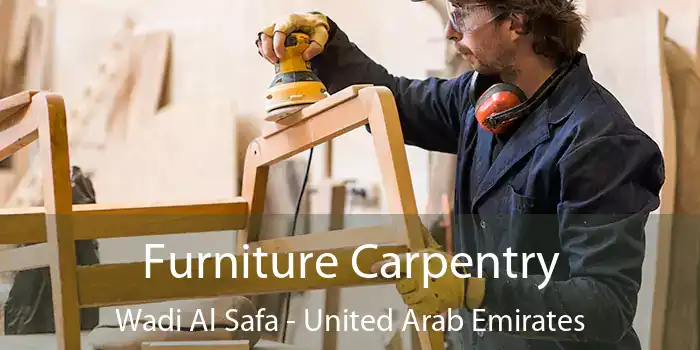 Furniture Carpentry Wadi Al Safa - United Arab Emirates
