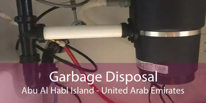 Garbage Disposal Abu Al Habl Island - United Arab Emirates