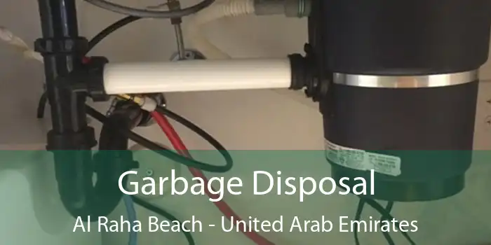 Garbage Disposal Al Raha Beach - United Arab Emirates