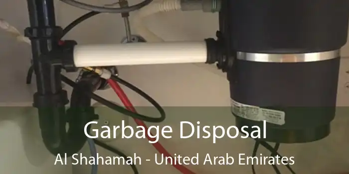 Garbage Disposal Al Shahamah - United Arab Emirates