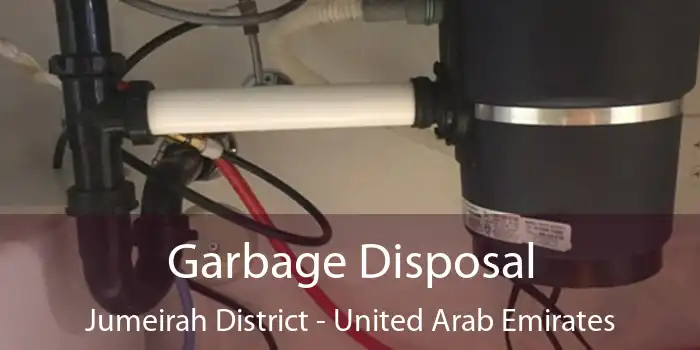 Garbage Disposal Jumeirah District - United Arab Emirates