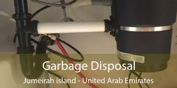 Garbage Disposal Jumeirah island - United Arab Emirates