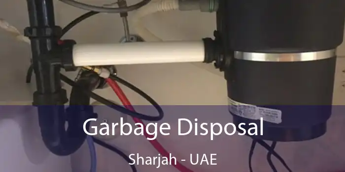  Garbage Disposal Sharjah - UAE
