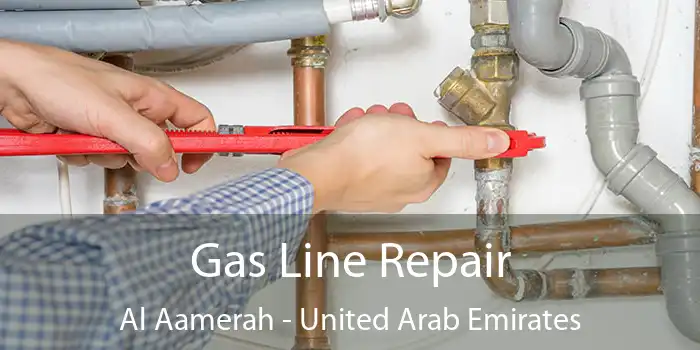 Gas Line Repair Al Aamerah - United Arab Emirates