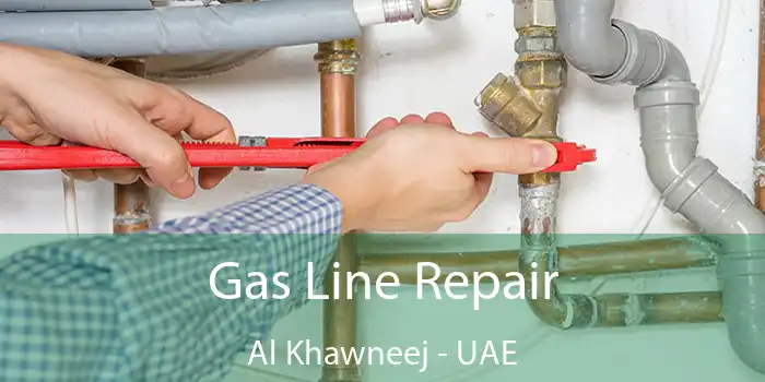 Gas Line Repair Al Khawneej - UAE
