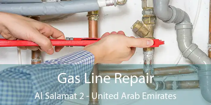 Gas Line Repair Al Salamat 2 - United Arab Emirates