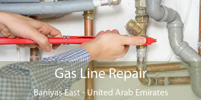 Gas Line Repair Baniyas East - United Arab Emirates