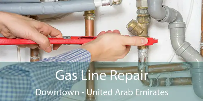Gas Line Repair Downtown - United Arab Emirates