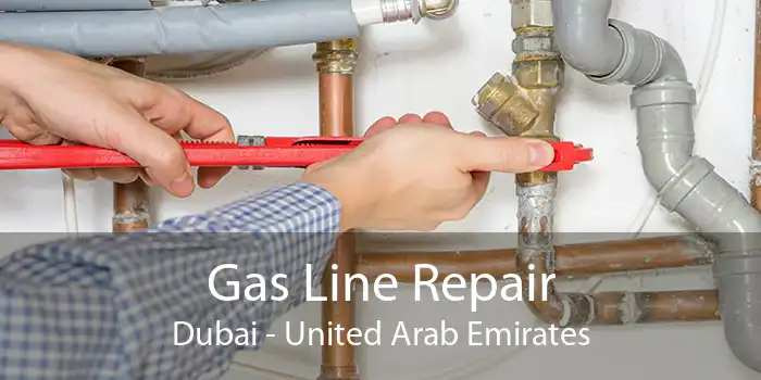 Gas Line Repair Dubai - United Arab Emirates