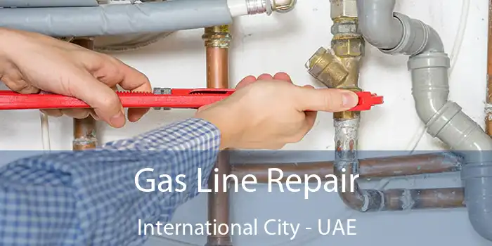  Gas Line Repair International City - UAE