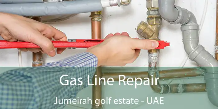  Gas Line Repair Jumeirah Golf Estate - UAE