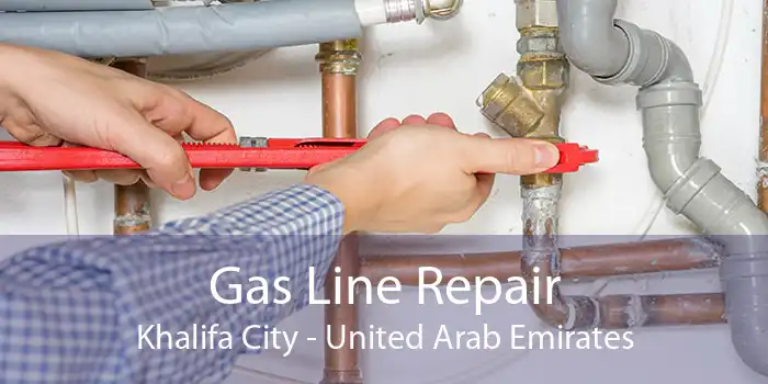Gas Line Repair Khalifa City - United Arab Emirates