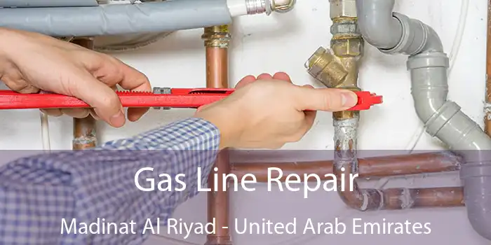 Gas Line Repair Madinat Al Riyad - United Arab Emirates