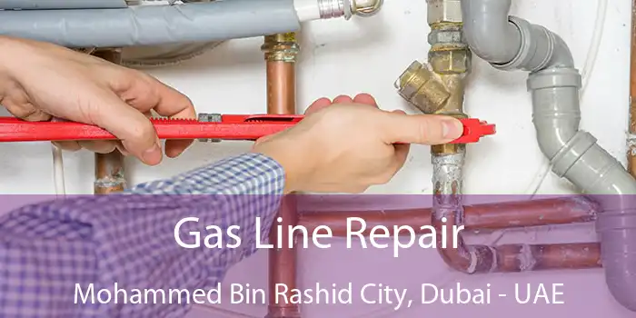  Gas Line Repair Mohammed Bin Rashid City, Dubai - UAE