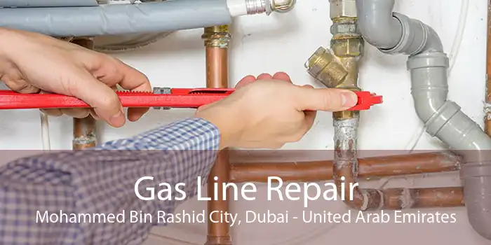 Gas Line Repair Mohammed Bin Rashid City, Dubai - United Arab Emirates