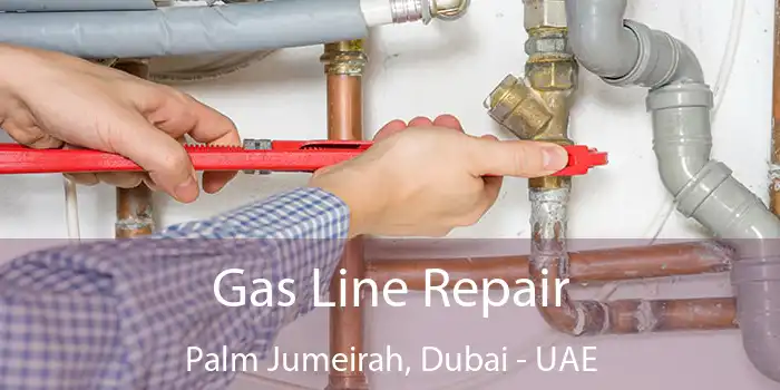  Gas Line Repair Palm Jumeirah, Dubai - UAE