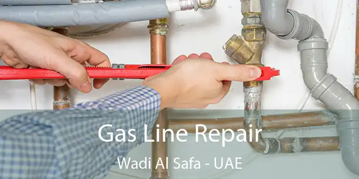 Gas Line Repair Wadi Al Safa - UAE