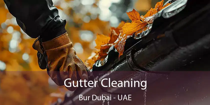  Gutter Cleaning Bur Dubai - UAE