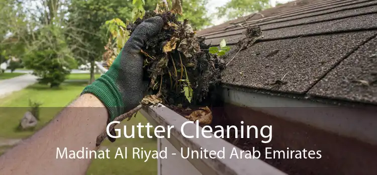 Gutter Cleaning Madinat Al Riyad - United Arab Emirates