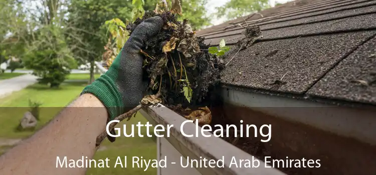 Gutter Cleaning Madinat Al Riyad - United Arab Emirates