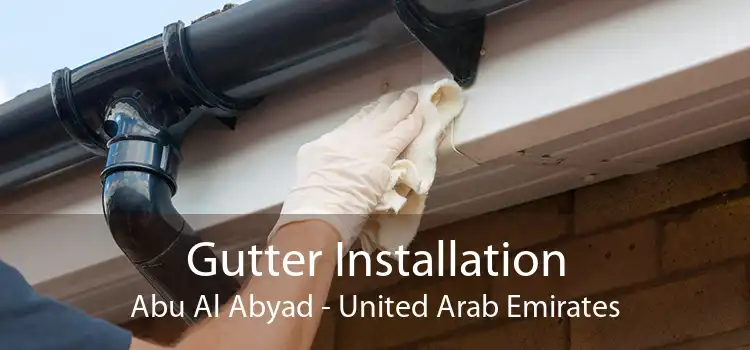 Gutter Installation Abu Al Abyad - United Arab Emirates