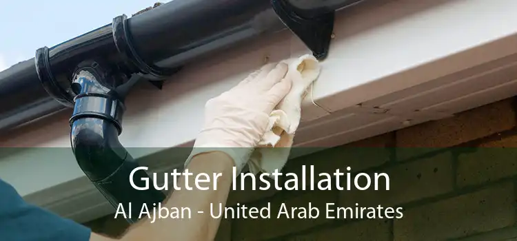 Gutter Installation Al Ajban - United Arab Emirates