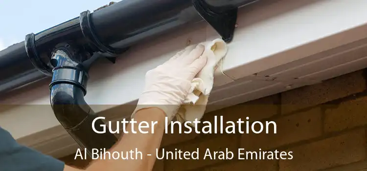 Gutter Installation Al Bihouth - United Arab Emirates