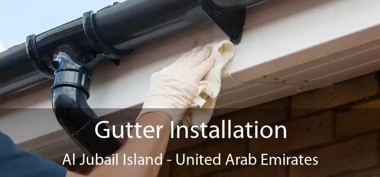 Gutter Installation Al Jubail Island - United Arab Emirates