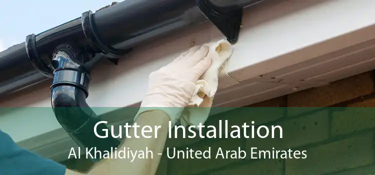Gutter Installation Al Khalidiyah - United Arab Emirates