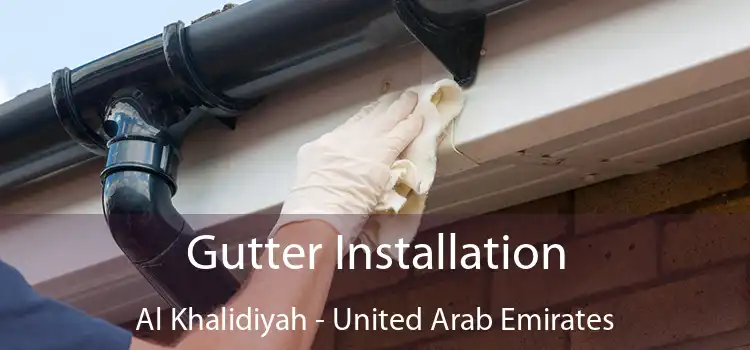 Gutter Installation Al Khalidiyah - United Arab Emirates