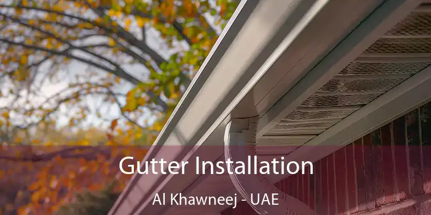  Gutter Installation Al Khawneej - UAE
