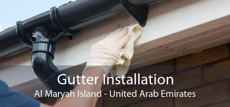 Gutter Installation Al Maryah Island - United Arab Emirates
