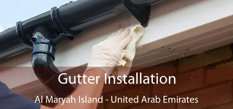 Gutter Installation Al Maryah Island - United Arab Emirates