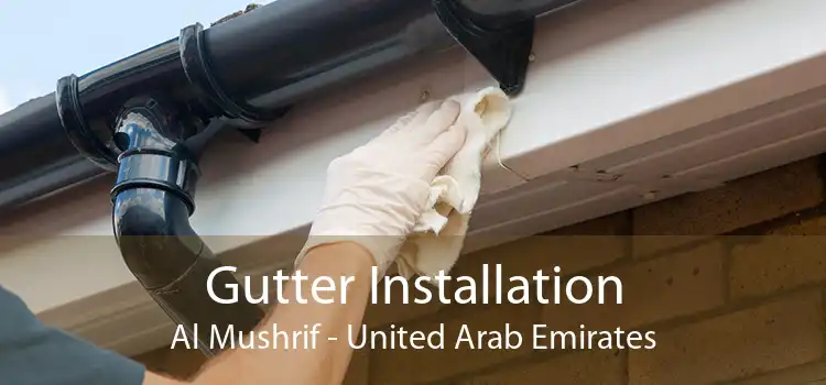 Gutter Installation Al Mushrif - United Arab Emirates