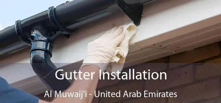 Gutter Installation Al Muwaij'i - United Arab Emirates