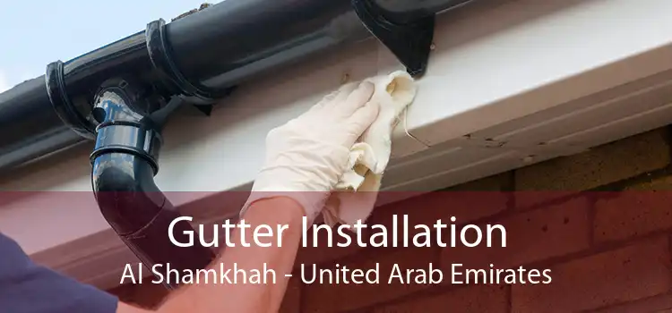 Gutter Installation Al Shamkhah - United Arab Emirates